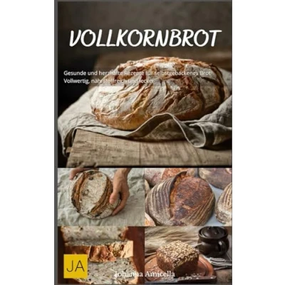 Abbildung von Vollkornbrot: Gesunde und herzhafte Rezepte für selbstgebackenes Brot Vollwertig, nährstoffreich lecker