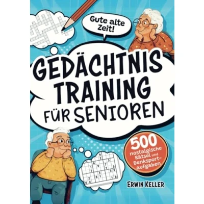 Abbildung von Gute alte Zeit! Gedächtnistraining für Senioren: 500 nostalgische Rätsel und Denksportaufgaben zur Stärkung des Gedächtnisses gegen Vergesslichkeit