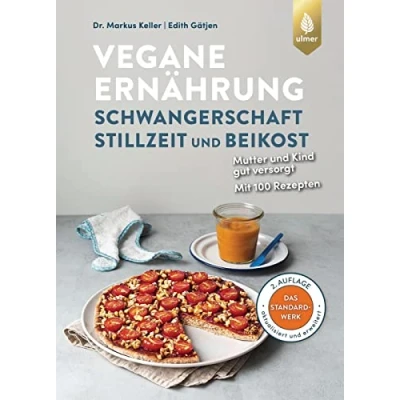 Abbildung von Vegane Ernährung: Schwangerschaft, Stillzeit und Beikost: Mutter Kind gut versorgt. Das Standardwerk. 2. Auflage. Komplett aktualisiert erweitert