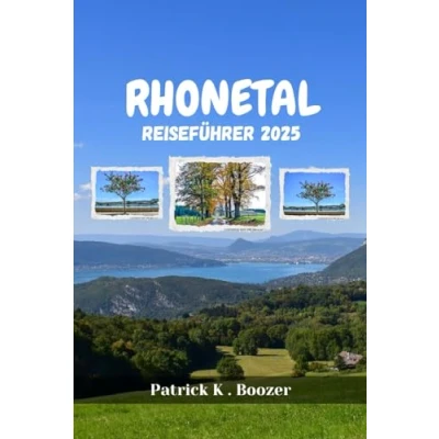 Abbildung von RHONETAL REISEFÜHRER 2025: Begeben Sie sich auf ein Abenteuer voller landschaftlicher Schönheit und zeitloser Kultur (Das Toolkit des Reisenden)