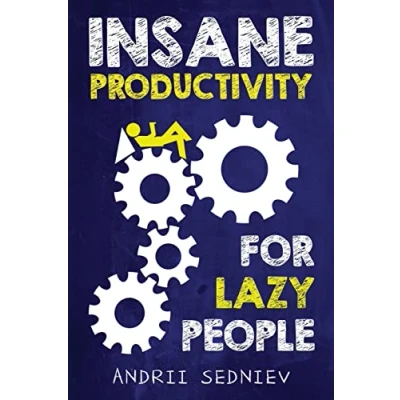 Abbildung von Insane Productivity for Lazy People: A Complete System Becoming Incredibly Productive (Success)