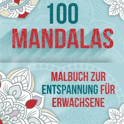 Abbildung von 100 Mandalas Malbuch zur Entspannung für Erwachsene: einzigartige zum Ausmalen. Entspannen, Stress abbauen und Langweile vertreiben durch Malen.