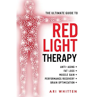 Abbildung von The Ultimate Guide to Red Light Therapy: How Use and Near Infrared Therapy for Anti Aging, Fat Loss, Muscle Gain, Performance Enhancement, Brain Optimization