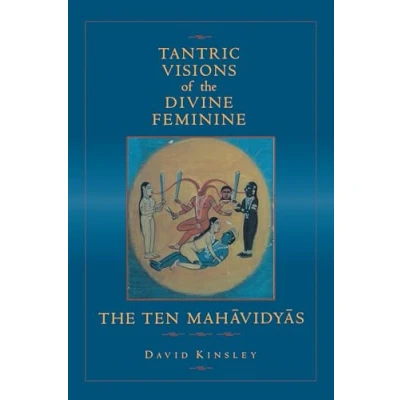 Abbildung von Tantric Visions of The Divine Feminine: Ten Mahavidyas