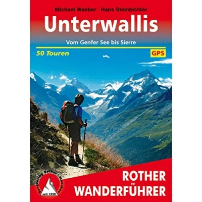 Abbildung von Unterwallis: Vom Genfersee bis Sierre. 50 Touren mit GPS Tracks (Rother Wanderführer)