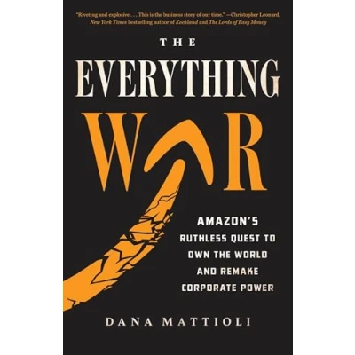 Abbildung von the Everything War: Amazon&#039;s Ruthless Quest to Own World and Remake Corporate Power