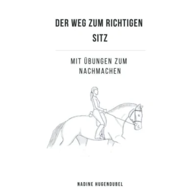Abbildung von Der Weg zum richtigen Reitersitz: Mit vielen Übungen für einen besseren Sitz auf dem Pferd, sowie innere Bilder