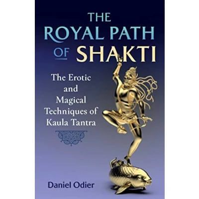 Abbildung von The Royal Path of Shakti: Erotic and Magical Techniques Kaula Tantra