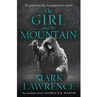 Abbildung von the Girl and Mountain: Book 2 in stellar new series from bestselling fantasy author of PRINCE THORNS RED SISTER, Mark Lawrence (Book Ice)