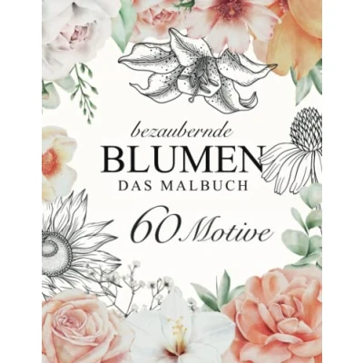 Abbildung von Bezaubernde Blumen DAS MALBUCH: 60 einzigartige Motive für Erwachsene zum ausmalen, entspannen, genießen.