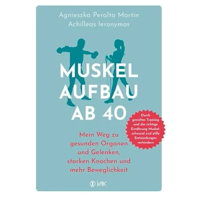 Abbildung von Muskelaufbau ab 40: Mein Weg zu gesunden Organen und Gelenken, starken Knochen mehr Beweglichkeit