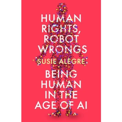 Abbildung von Human Rights, Robot Wrongs: A Manifesto for Humanity in the Age of AI