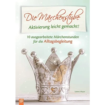 Abbildung von die Märchenstube: 10 ausgearbeitete Märchenstunden für Alltagsbegleitung von Menschen mit Demenz (Aktivierung leicht gemacht!)