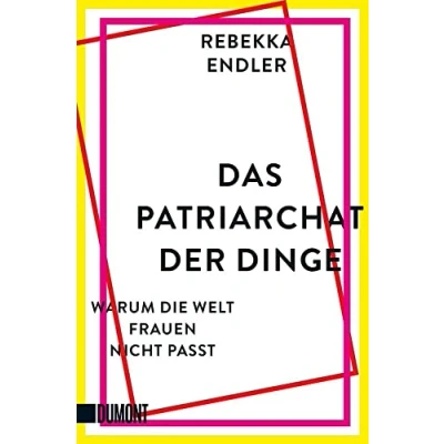 Abbildung von Das Patriarchat der Dinge: Warum die Welt Frauen nicht passt
