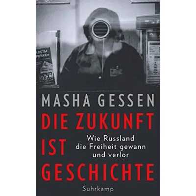 Abbildung von die Zukunft ist Geschichte: Wie Russland Freiheit gewann und verlor