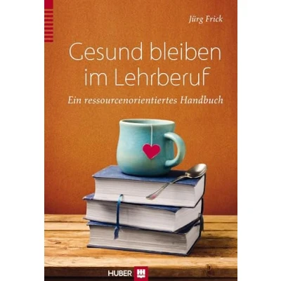 Abbildung von Gesund bleiben im Lehrberuf: Ein ressourcenorientiertes Handbuch: ressourcenorientierter Ratgeber