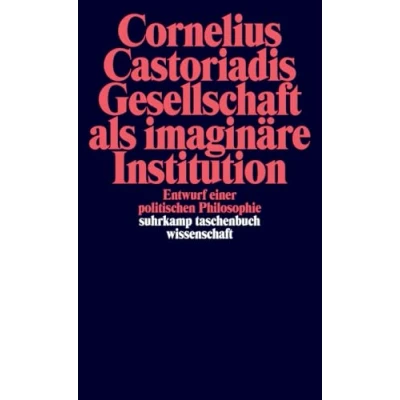 Abbildung von Gesellschaft als imaginäre Institution: Entwurf einer politischen Philosophie (suhrkamp taschenbuch wissenschaft)