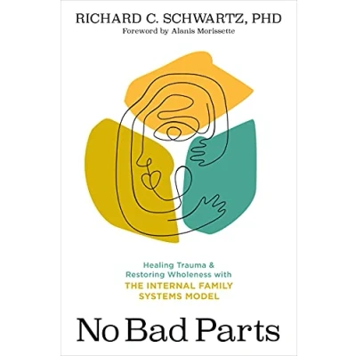 Abbildung von No Bad Parts: Healing Trauma and Restoring Wholeness with the Internal Family Systems Model