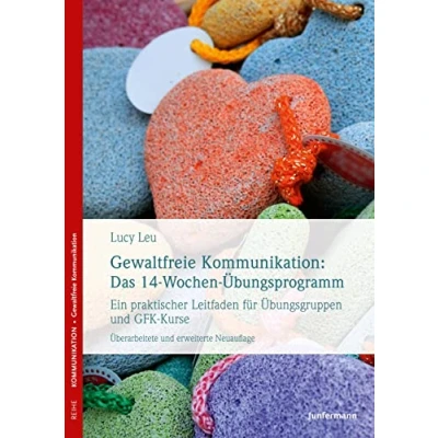 Abbildung von Gewaltfreie Kommunikation: Das 14 Wochen Übungsprogramm: Ein praktischer Leitfaden für Übungsgruppen und GFK Kurse