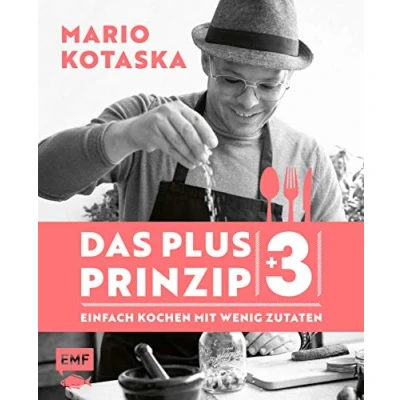 Abbildung von Das Plus 3 Prinzip Einfach Kochen mit wenig Zutaten: Bekannt aus der TV Kochshow Küchenschlacht