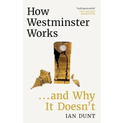 Abbildung von How Westminster Works . and Why It Doesn&#039;t: the instant Sunday Times bestseller from ultimate political insider