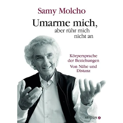 Abbildung von Umarme mich, aber rühr mich nicht an: Die Körpersprache der Beziehungen. Von Nähe und Distanz