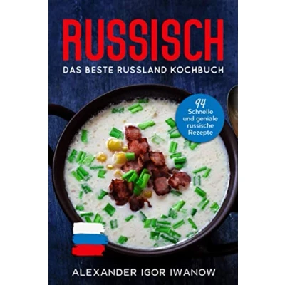 Abbildung von Russisch, Das Beste Russland Kochbuch.: 94 Schnelle und geniale russische Rezepte