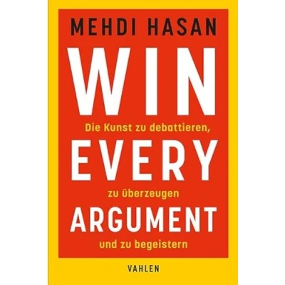 Abbildung von Win Every Argument: Die Kunst zu debattieren, überzeugen und begeistern