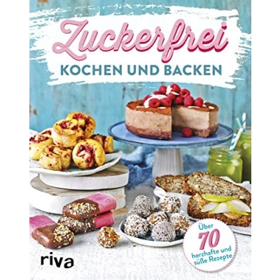 Abbildung von Zuckerfrei kochen und backen: Über 70 süße herzhafte Rezepte