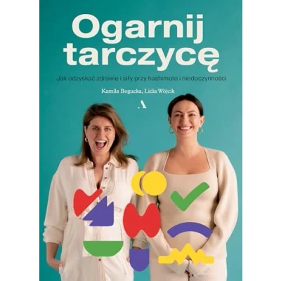 Abbildung von Ogarnij tarczycę.: Jak odzyskać zdrowie i siły przy hashimoto niedoczynności.