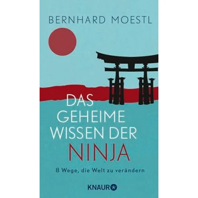 Abbildung von Das geheime Wissen der Ninja: 8 Wege, die Welt zu verändern Zum Selbstcoaching und Verschenken Asiatische Lektionen für Sinnsuchende
