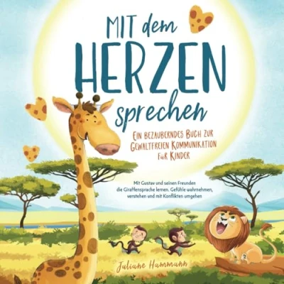 Abbildung von &quot;Mit dem Herzen sprechen&quot; Ein bezauberndes Buch zur Gewaltfreien Kommunikation für Kinder: mit Gustav und seinen Freunden die Giraffensprache lernen. ... verstehen Konflikten umgehen