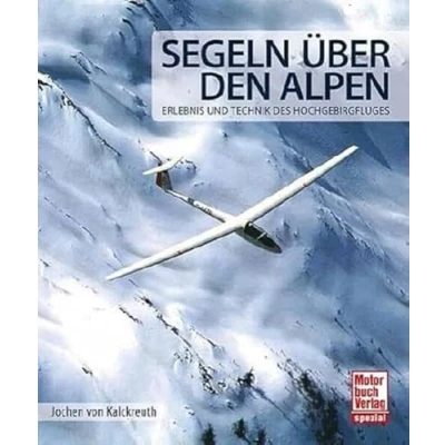Abbildung von Segeln über den Alpen: Erlebnis und Technik des Hochgebirgsfluges