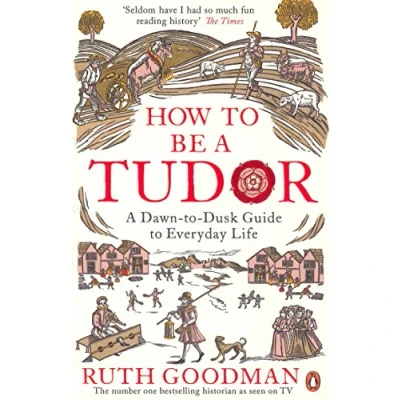 Abbildung von How to be A Tudor: Dawn Dusk Guide Everyday Life