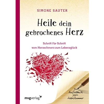Abbildung von Heile dein gebrochenes Herz: Schritt für vom Herzschmerz zum Lebensglück. Ein Ausfüllbuch gegen Liebeskummer