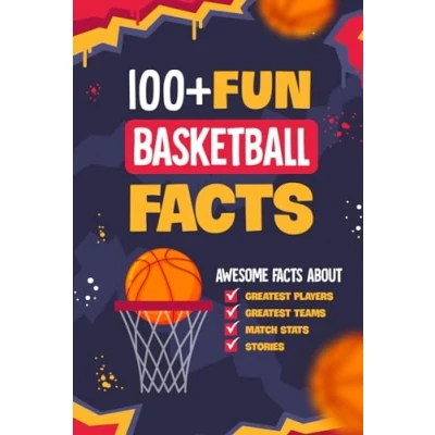 Abbildung von 100+ Fun Basketball Facts: Awesome Facts about Greatest Players and Teams, Match Stats Stories: Interesting for Lovers
