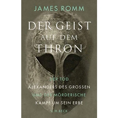 Abbildung von der Geist auf dem Thron: Tod Alexanders des Großen und mörderische Kampf um sein Erbe