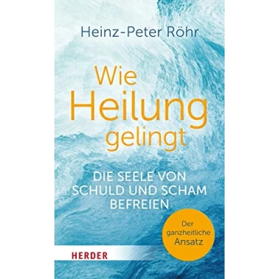 Abbildung von Wie Heilung gelingt: Die Seele von Schuld und Scham befreien