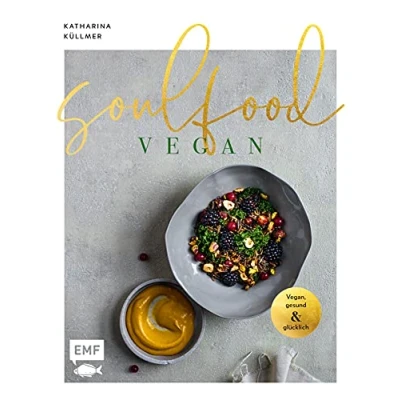 Abbildung von Soulfood Vegan, gesund und glücklich: Das aromenreiche Kochbuch mit 120 Rezepten