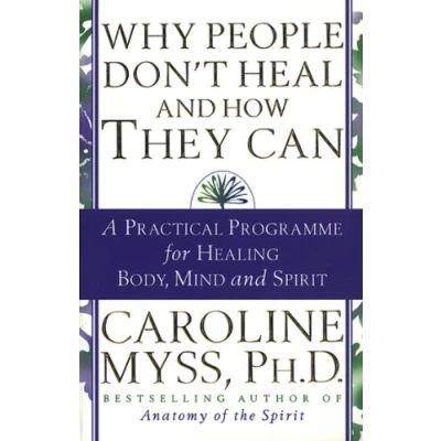 Abbildung von Why People Don&#039;t Heal and How They Can: a guide to healing overcoming physical mental illness