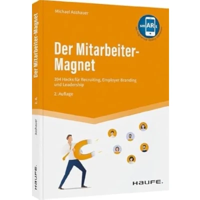 Abbildung von Der Mitarbeiter Magnet: 394 Hacks für Recruiting, Employer Branding und Leadership (Haufe Fachbuch)