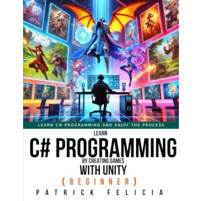 Abbildung von Learn C# Programming by Creating Games with Unity (Beginner): and Enjoy the Process