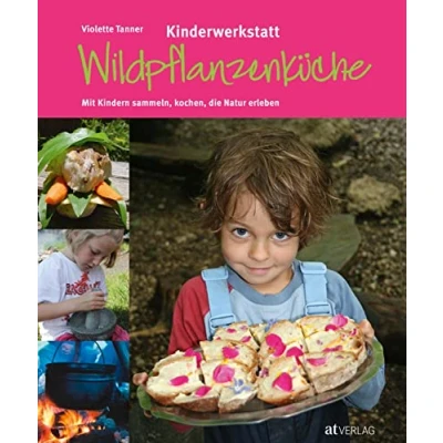 Abbildung von Kinderwerkstatt Wildpflanzenküche: Mit Kindern sammeln, kochen, die Natur erleben