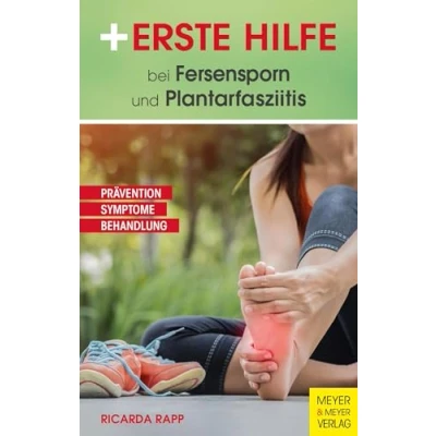 Abbildung von Erste Hilfe bei Fersensporn und Plantarfasziitis: Prävention Symptome Behandlung