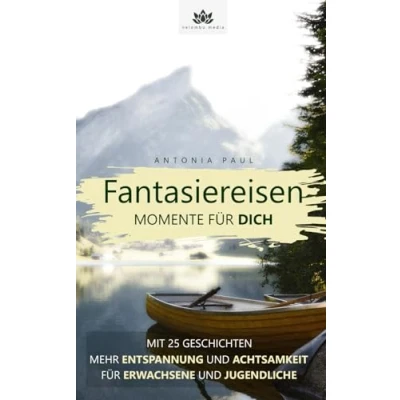 Abbildung von Fantasiereisen Momente für dich: mit 25 Entspannungsgeschichten Jugendliche und Erwachsene Körperreisen zur Meditation Stressbewältigung