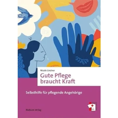 Abbildung von Gute Pflege braucht Kraft. Selbsthilfe für pflegende Angehörige (Erste Hilfen, Band 20)