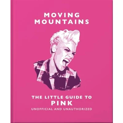 Abbildung von Moving Mountains: The Little Guide to Pink: America&#039;s Miss Understood Since 2001 (The Books of Music, 25)