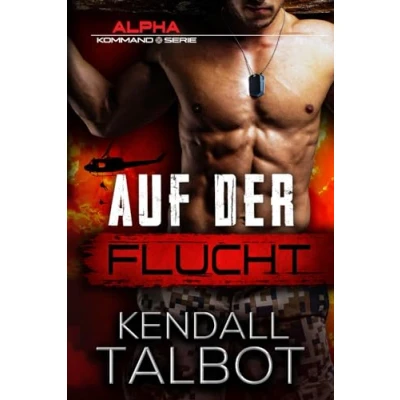 Abbildung von Auf der Flucht: Actiongeladener romantischer Thriller (Alpha Kommando, Band 1)