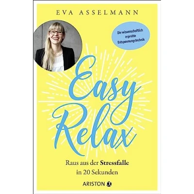 Abbildung von Easy Relax: Raus aus der Stressfalle in 20 Sekunden Die wissenschaftlich erprobte Entspannungstechnik
