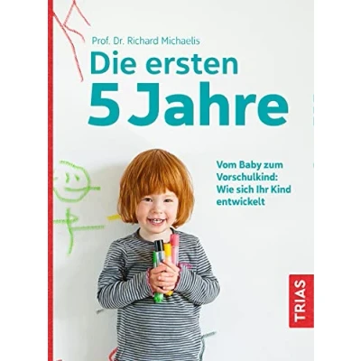 Abbildung von Die ersten 5 Jahre: Vom Baby zum Vorschulkind: Wie sich Ihr Kind entwickelt